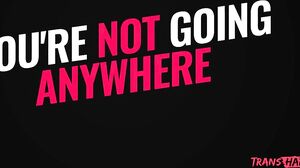 TGirl Nikki Vicious - You’re Not Going Anywhere