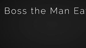 My Boss the Man Eater