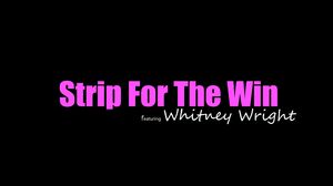 Whitney Wright - Strip for the win