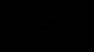 Aubrey Gold - Scheming Step Sister