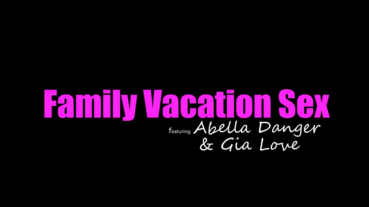 Abella Danger & Gia Love - Family Vacation Sex