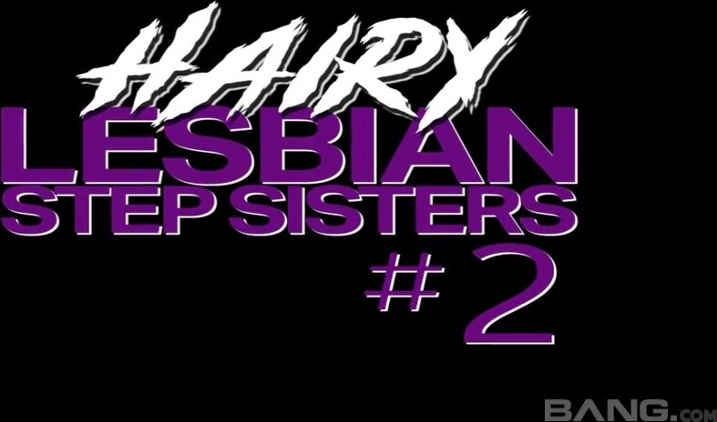 Hairy Lesbian Step Sisters 2 (2020)