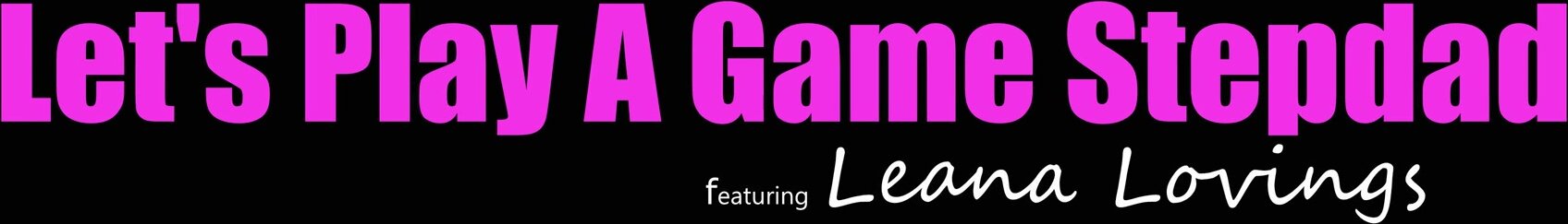 Leana Lovings - Lets Play A Game Stepdad