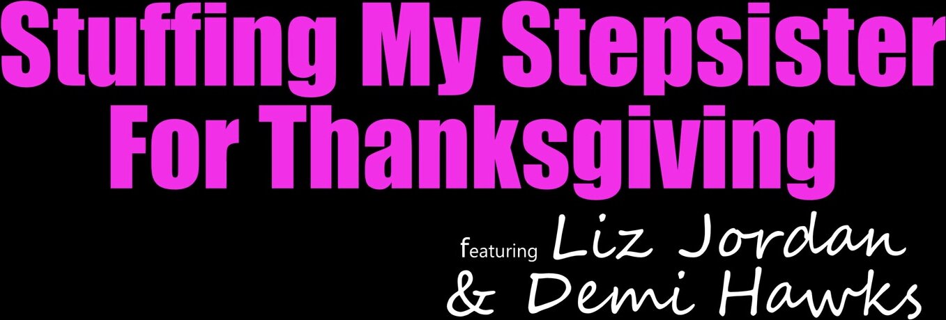 Demi Hawks, Liz Jordan - Stuffing My Stepsister For Thanksgiving in HD