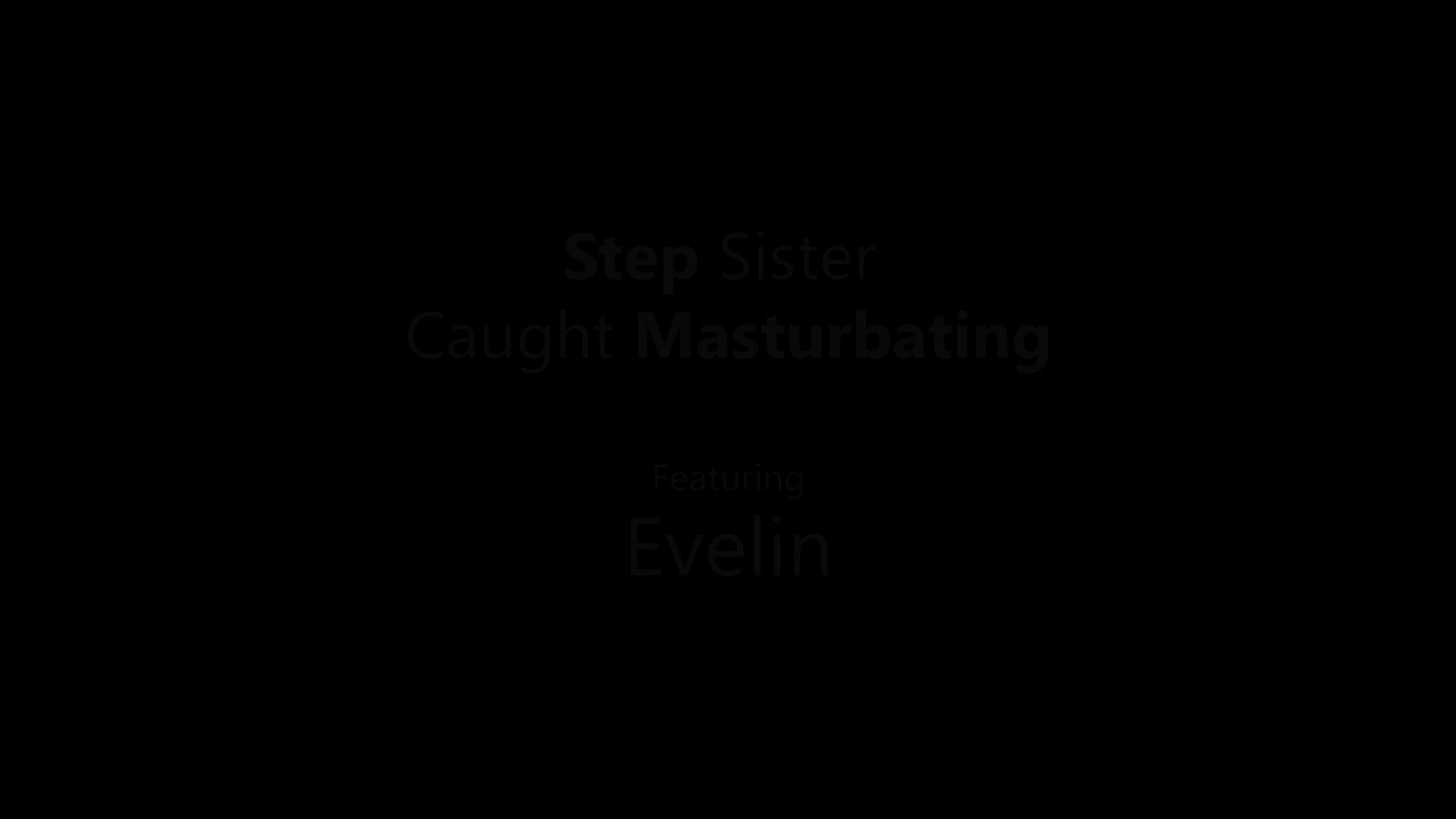 Evelin - Step Sister Caught Masturbating