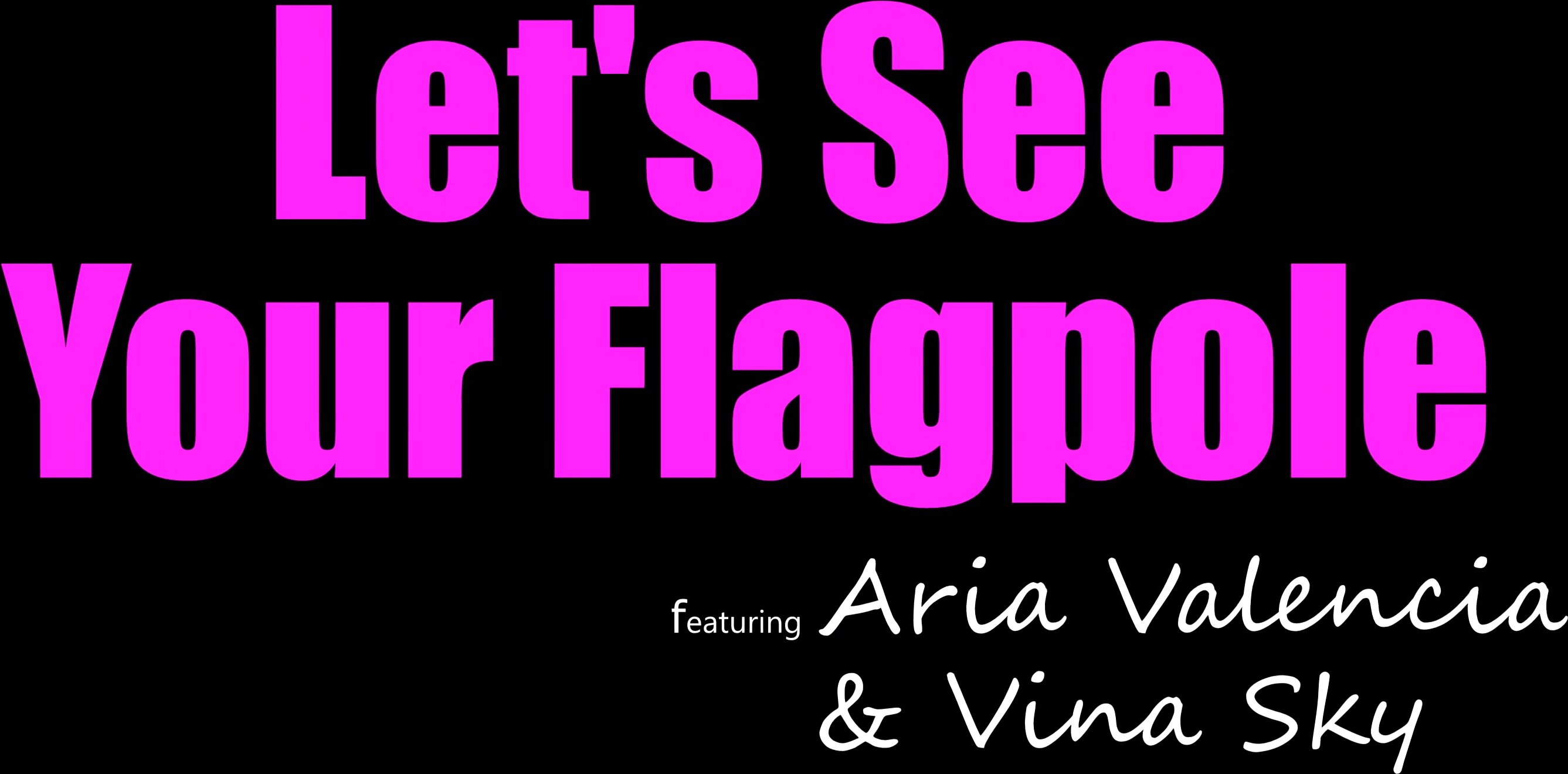 Aria Valencia & Vina Sky - Lets' See Your Flagpole in 4K