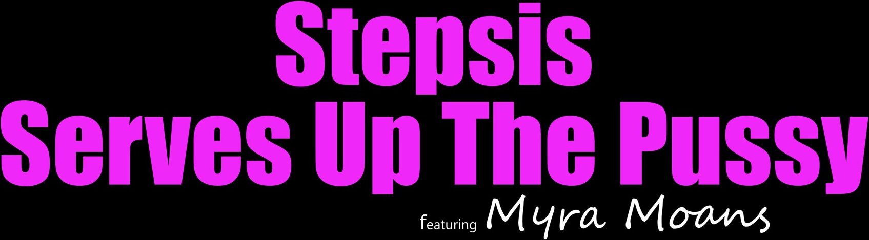 Myra Moans - Stepsis Serves Up The Pussy - S36:E3