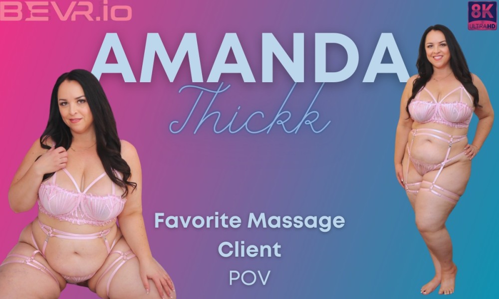 Amanda Thickk - Favorite Massage Client (BlushErotica VR)