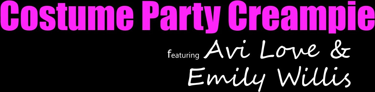 Costume Party Creampie With Emily Willis and Avi Love
